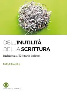 Paolo Bianchi - Dell'inutilità della scrittura