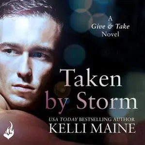 «Taken By Storm: A Give & Take Novel (Book 2)» by Kelli Maine