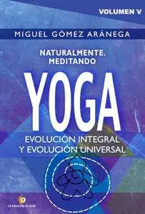 «Naturalmente meditando YOGA» by Miguel Gómez Aránega