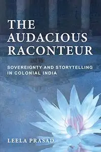 The Audacious Raconteur: Sovereignty and Storytelling in Colonial India