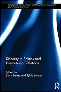 Sincerity in Politics and International Relations (Routledge Advances in International Relations and Global Politics)