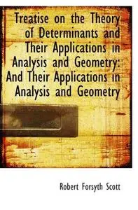 Treatise on the Theory of Determinants and Their Applications in Analysis and Geometry: And Their Ap