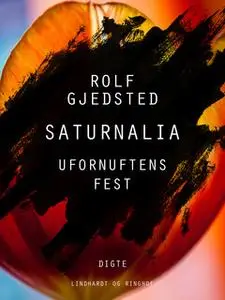 «Saturnalia: Ufornuftens fest» by Rolf Gjedsted