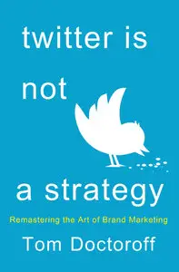 Twitter Is Not a Strategy: Rediscovering the Art of Brand Marketing (repost)
