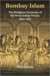 Bombay Islam: The Religious Economy of the West Indian Ocean, 1840-1915