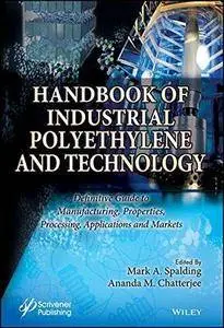Handbook of Industrial Polyethylene and Technology: Definitive Guide to Manufacturing, Properties, Processing, Applications and