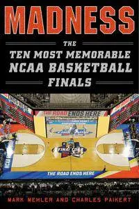 Madness: The Ten Most Memorable NCAA Basketball Finals