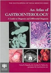 An Atlas of Gastroenterology A Guide to Diagnosis and Differential Diagnosis