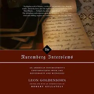 The Nuremberg Interviews: An American Psychiatrist's Conversations with the Defendants and Witnesses [Audiobook]