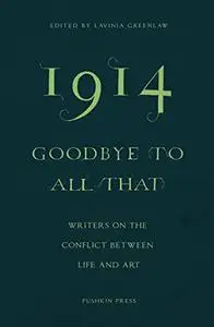 1914 - Goodbye to All That: Writers on the Conflict Between Life and Art