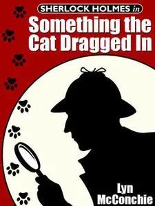 «Sherlock Holmes in Something the Cat Dragged In» by Lyn McConchie