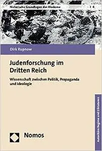 Judenforschung im Dritten Reich: Wissenschaft zwischen Politik, Propaganda und Ideologie