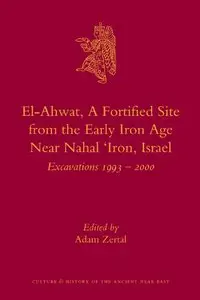 El-Ahwat, A Fortified Site from the Early Iron Age Near Nahal 'Iron, Israel: Excavations 1993-2000 (repost)