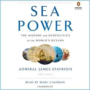 Sea Power: The History and Geopolitics of the World's Oceans [Audiobook]