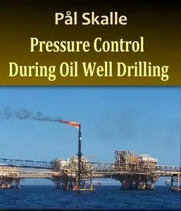 "Pressure Control During Oil Well Drilling" by Pål Skalle