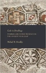 Gods in Dwellings: Temples and Divine Presence in the Ancient Near East