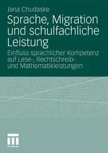 Sprache, Migration und schulfachliche Leistung: Einfluss sprachlicher Kompetenz auf Lese-, Rechtschreib- und Mathematikleistung