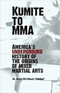 Kumite To MMA: America's underground history of the origins of mixed martial arts