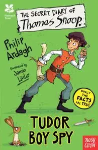 «The Secret Diary of Thomas Snoop, Tudor Boy Spy» by Philip Ardagh