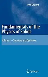 Fundamentals of the Physics of Solids: Volume 1: Structure and Dynamics