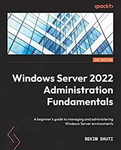 Windows Server 2022 Administration Fundamentals, 3rd Edition