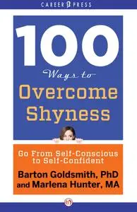 100 Ways to Overcome Shyness: Go from Self-Conscious to Self-Confident