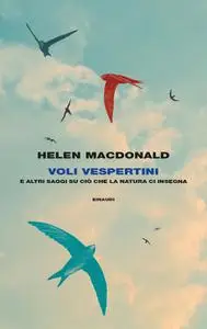 Helen Macdonald - Voli vespertini e altri saggi su ciò che la natura ci insegna