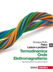 Giuseppe Ruffo - Fisica. lezioni e problemi. Termodinamica, onde, elettromagnetismo. Per le Scuole superiori. Vol.2 (2010)