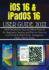 iOS 16 & iPadOS 16 ALL-IN-ONE USER GUIDE