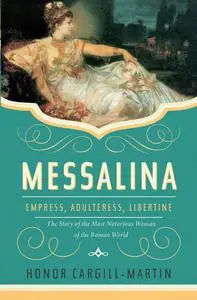 Messalina: Empress, Adulteress, Libertine: the Story of the Most Notorious Woman of the Roman World, US Edition