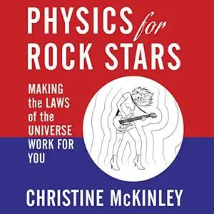 Physics for Rock Stars: Making the Laws of the Universe Work for You [Audiobook]