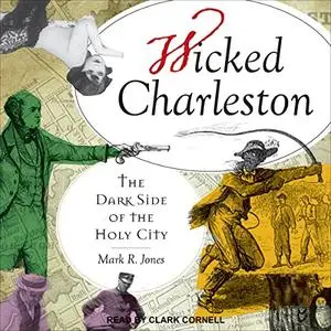 Wicked Charleston: The Dark Side of the Holy City [Audiobook]