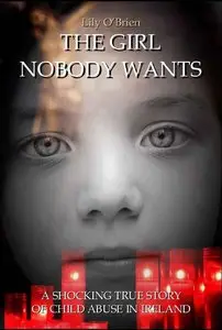 The Girl Nobody Wants - A shocking true story of child abuse in Ireland