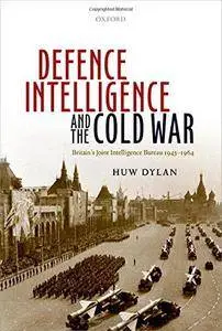 Defence Intelligence and the Cold War: Britain's Joint Intelligence Bureau 1945-1964 (Repost)