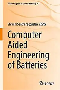 Computer Aided Engineering of Batteries