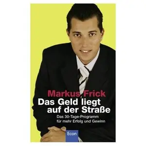 Das Geld liegt auf der Straße. Das 30-Tage-Programm für mehr Erfolg und Gewinn