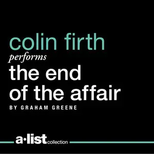 The End of the Affair by Graham Greene read by Colin Firth [Unabridged]