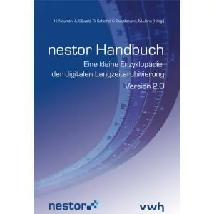 nestor Handbuch: Eine kleine Enzyklopädie der digitalen Langzeitarchivierung (Repost)