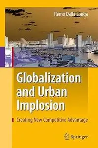 Globalization and Urban Implosion: Creating New Competitive Advantage