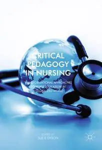 Critical Pedagogy in Nursing: Transformational Approaches to Nurse Education in a Globalized World