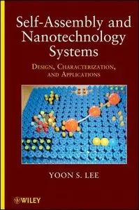 Self-Assembly and Nanotechnology Systems: Design, Characterization, and Applications (repost)
