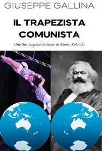 Giuseppe Gallina - Il Trapezista Comunista