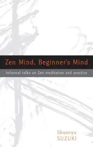 Zen Mind, Beginner's Mind: Informal Talks on Zen Meditation and Practice