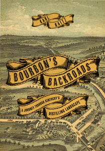 Bourbon's Backroads : A Journey through Kentucky's Distilling Landscape