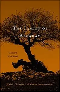 The Family of Abraham: Jewish, Christian, and Muslim Interpretations