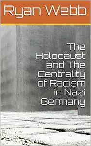 The Holocaust and the Centrality of Racism in Nazi Germany