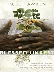Blessed Unrest: How the Largest Social Movement in History Is Restoring Grace, Justice, and Beau ty to the World