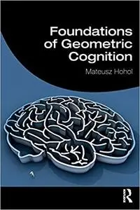 Foundations of Geometric Cognition