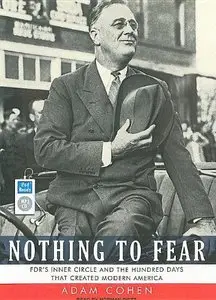Nothing to Fear: FDR's Inner Circle and the Hundred Days That Created Modern America (Audiobook) (Repost)