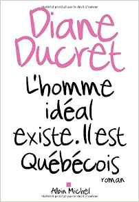 L'homme idéal existe, il est québécois - Diane Ducret